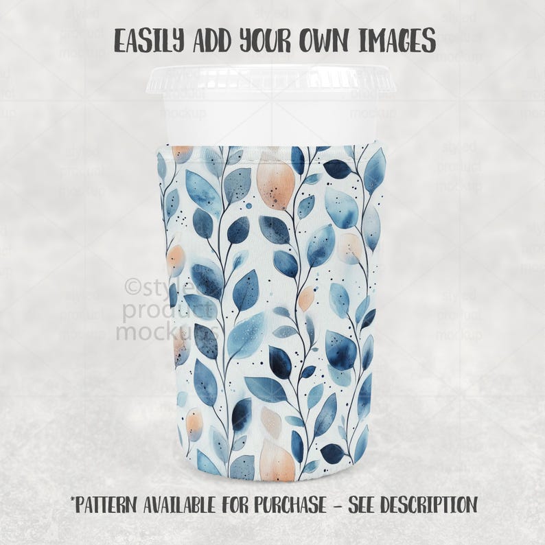 May include: A white plastic cup with a clear lid is inside a blue and peach leaf-patterned sleeve. The text "EASILY ADD YOUR OWN IMAGES" is at the top, and "PATTERN AVAILABLE FOR PURCHASE - SEE DESCRIPTION" is at the bottom.