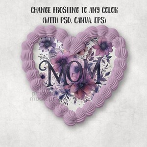 May include: A heart-shaped design with a lavender frosting border. The center features a floral arrangement with the word "MOM" in a dark purple font. The text "CHANGE FROSTING TO ANY COLOR (WITH PSD. CANVA. EPS)" is at the top.