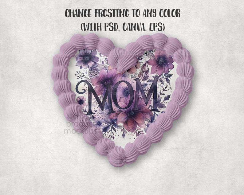 May include: A heart-shaped design with a lavender frosting border. The center features a floral arrangement with the word "MOM" in a dark purple font. The text "CHANGE FROSTING TO ANY COLOR (WITH PSD. CANVA. EPS)" is at the top.