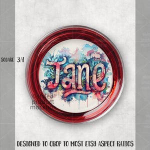 May include: A round, red-rimmed button with the name "Jane" in a watercolor style. The name is in a script font with floral accents and is set against a backdrop of blue, pink, and green watercolor splashes. The text "DESIGNED TO CROP TO MOST ETSY ASPECT RATIOS" is at the bottom.