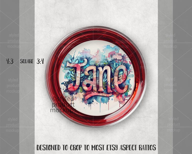 May include: A round, red-rimmed button with the name "Jane" in a watercolor style. The name is in a script font with floral accents and is set against a backdrop of blue, pink, and green watercolor splashes. The text "DESIGNED TO CROP TO MOST ETSY ASPECT RATIOS" is at the bottom.