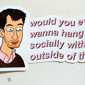 Pode incluir: Um adesivo recortado com um homem de desenho animado e texto. O texto diz: "você alguma vez gostaria de sair socialmente comigo fora disso?" em rosa, com fundo branco.