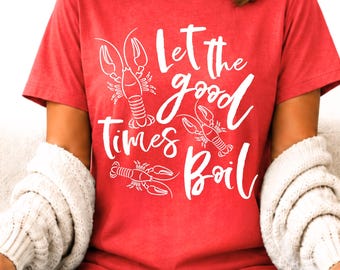Let the Good Times Boil Shirt, Crawfish Boil Tee, Louisiana Cajun Shirt, Crawfish Season T-Shirt, Southern Graphic Tee, Seafood Lover Gift