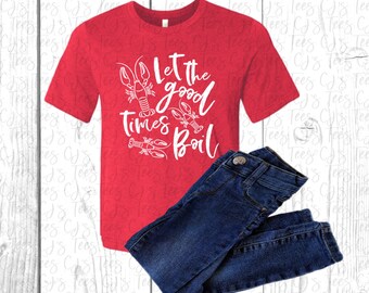Let the Good Times Boil, Toddler and Youth Crawfish Tee, Southern Crawfish T-Shirt, Louisiana Crawfish, Matching Family Crawfish Shirts