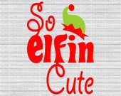 Items Similar To So Elfin Cute Svg Elf Svg Winter Svg