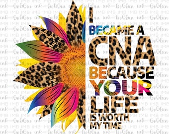 CNA Sublimation Transfer - Sunflower - Leopard Print - Ready to Press Sub Transfer - I Became a CNA Because Your Life is Worth My Time