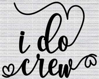 I Do Crew SVG, Bridal Party Svg, Bride svg, Engagement svg, Flower Girl SVG, Maid of Honor svg, Bridesmaid Svg, Wedding Shirt Svg