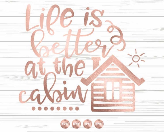 Cabin Svg Life Is Better At The Cabin Svg Log Cabin Svg Etsy