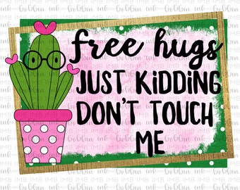 Free Hugs Just Kidding Don't Touch Me Sublimation Transfer - Cactus Transfer - Ready to Press Sub Transfer