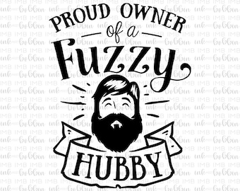 Sublimation Transfer Ready to Press - Proud Owner of a Fuzzy Hubby - Beard