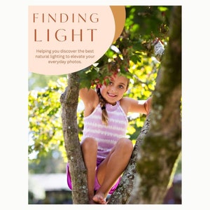 May include: A young girl with blonde hair and a pink and white striped tank top sits in a tree. The text "FINDING LIGHT" is in a peach colored circle above her. The text below the circle reads "Helping you discover the best natural lighting to elevate your everyday photos."