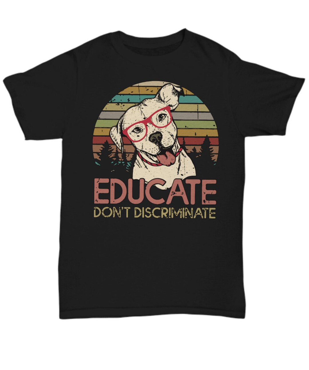 Educate Don't Discriminate Funny Pitbull Dog Apparel Shirt Educate Don't Discriminate Funny Pitbull Dog Apparel Shirt
