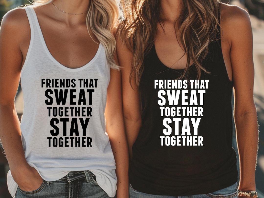 Funny Workout Tank – “friends That Sweat Together Stay Together ...