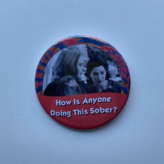 How Is Anyone Doing This Sober? Celebration Button
