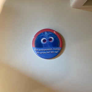 You Gotta Problem Buddy Celebration Button