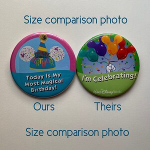 May include: Two round buttons with colorful designs. One has a birthday hat and the text "Today Is My Most Magical Birthday!". The other says "I'm Celebrating!" with Mickey Mouse balloon shapes. The text "Size comparison photo" is also visible.