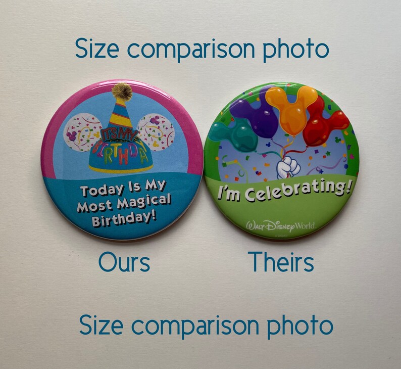 May include: Two round buttons with colorful designs. One has a birthday hat and the text "Today Is My Most Magical Birthday!". The other says "I'm Celebrating!" with Mickey Mouse balloon shapes. The text "Size comparison photo" is also visible.