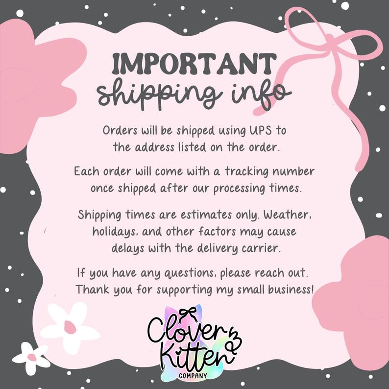 text that provides shipping information for orders. It states that orders will be shipped using UPS to the address listed on the order, and each order will come with a tracking number once shipped after processing times. The shipping times are estimated only based on weather, holidays, and other factors, and delays may occur with the delivery carrier. The image also includes a company logo and a message to reach out if there are any questions.