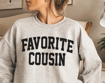 Favorite Cousin Crewneck Sweatshirt: Funny Family Gift