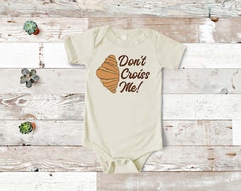 Don't Croiss Me Croissant Infant Bodysuit, Cute Foodie Tee