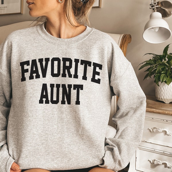 Favorite Aunt Sweatshirt, Favorite Family Member, Funny Aunt Sweatshirt, Aunt Crewneck Sweater, Gift for Aunt, Aunt Outfit