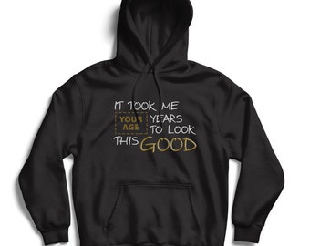 lepni.me Unisex Hoodie It Took Years to Look This Good Custom Gift Birthday Outfits