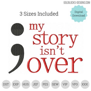 My story isn&#39;t over Semicolon mental health design  3 sizes included!  Embroidery Machine  DIGITAL FILE: