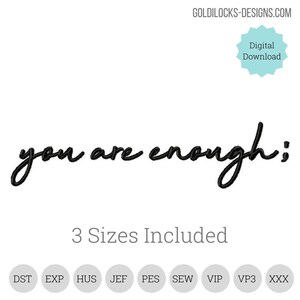Könnte beinhalten: Schwarze und weiße Stickerei-Design des Textes "you are enough;" mit den Worten "3 Sizes Included" darunter. Das Design ist in folgenden Formaten verfügbar: DST, EXP, HUS, JEF, PES, SEW, VIP, VP3 und XXX.