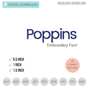 May include: A digital download of the Poppins embroidery font in various sizes, including 0.5 inches, 1 inch, and 1.5 inches. The font is available in the following formats: DST, EXP, HUS, JEF, PES, SEW, VIP, VP3, and XXX.