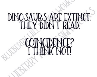 Dinosaurs Didn't Read - Printable - Cuttable - Digital - Digital Download - Instant Print - Printable Art - Dinosaurs - Reading