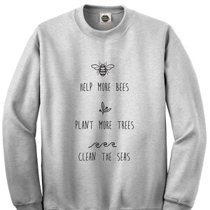 Hilf mehr Bienen, pflanze mehr Bäume, säubere die Meere || Neuheit Mode Unisex Crewneck Sweatshirt Pullover Top || XS-XL||