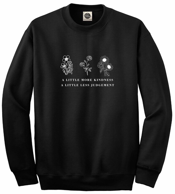 A Little More Kindness A Little Less Judgment Unisex Crewneck Sweatshirt Jumper Top XS XL Etsy