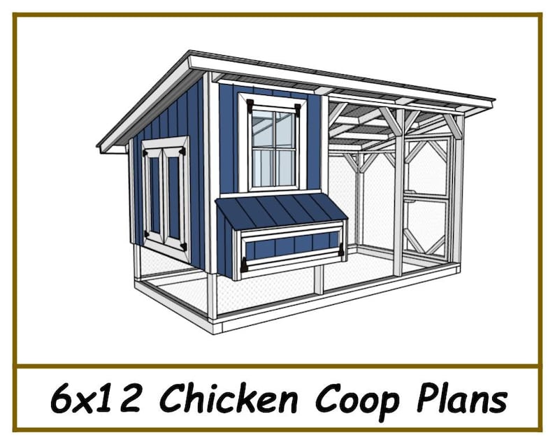 May include: A 6x12 chicken coop plan with a blue and white exterior. The coop has a covered run and a nesting box.