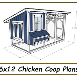 May include: A 6x12 chicken coop plan with a blue and white exterior. The coop has a nesting box, a window, and a run. The run is 7' 3 5/8" long.