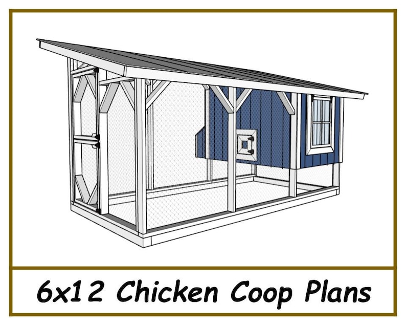 May include: A 6x12 foot chicken coop plan with a blue exterior and a white frame. The coop has a nesting box, a door, and a window. The coop is raised off the ground on a wooden frame.
