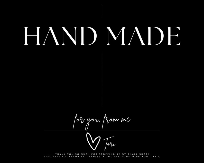 May include: Black and white graphic with the text "HAND MADE" and "for you, from me" with a heart and the name "Tori" written in cursive.