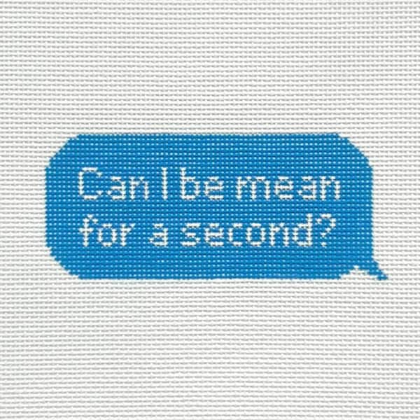 Can I be mean...? - Needlepoint Canvas