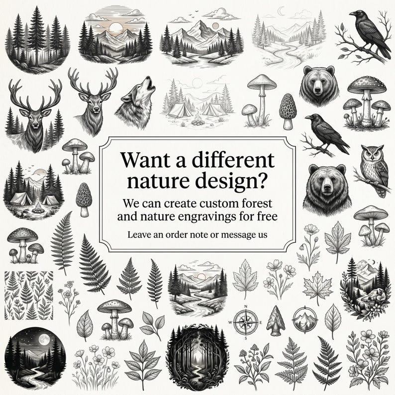 May include: A collection of black and white nature-themed illustrations, including mountains, trees, animals, and mushrooms. The image includes text that reads, "Want a different nature design?" and "We can create custom forest and nature engravings for free."