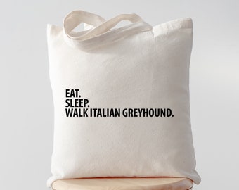 Könnte beinhalten: Eine weiße Stofftasche mit schwarzem Text, der "EAT. SLEEP. WALK ITALIAN GREYHOUND." lautet.