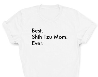 Best Shih Tzu Mom Ever Shirt, Shih Tzu Shirt, Best Shih Tzu Mom, Shih Tzu Mom, Shih Tzu gifts, 3126