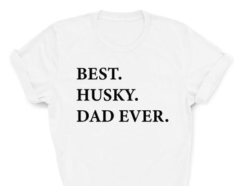 May include: White t-shirt with black text that reads "BEST. HUSKY. DAD EVER."