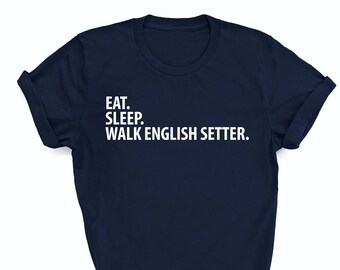 Camisa de Setter inglés, comer dormir caminar Setter inglés, regalo de Setter inglés, mamá de Setter inglés, papá de Setter inglés, 1523