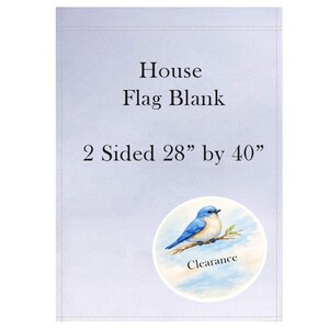 May include: A light gray rectangular house flag blank measuring 28 inches by 40 inches. The text reads House Flag Blank 2 Sided 28 by 40. A circular graphic features a blue bird perched on a brown branch against a cloudy sky with the word Clearance.