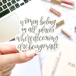 Women Belong in All Places Where Decisions Are Being Made Sticker, 3x2.75in.