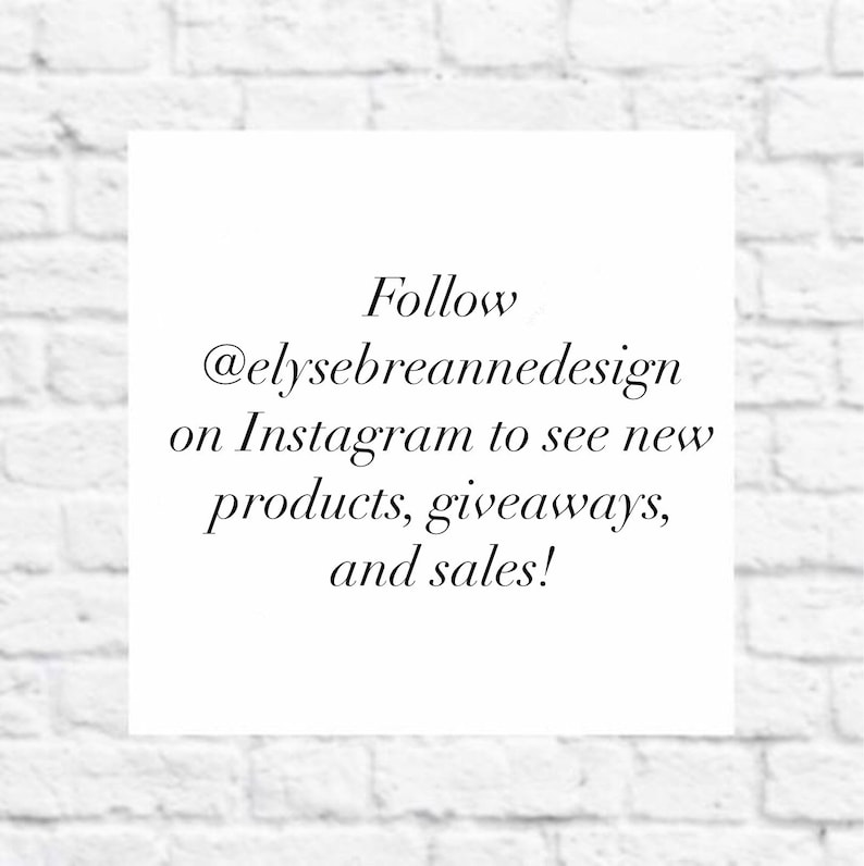 May include: Text on a white background that reads "Follow @elysebreannedesign on Instagram to see new products, giveaways, and sales!"
