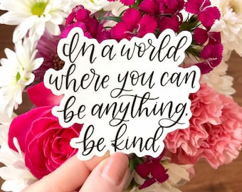 In a World Where You Can Be Anything, Be Kind Sticker, 3x2.25in.