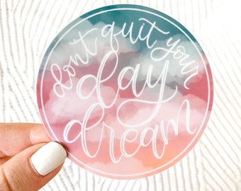 Don’t Quit Your Day Dream Sticker, 3x3 in.