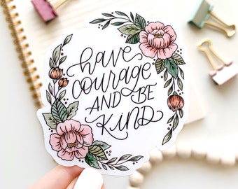 Have Courage and Be Kind Sticker, 3x2.75in.