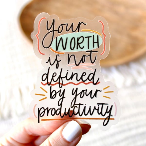 Clear Your Worth Is Not Defined By Your Productivity Sticker, 3.5x2.75in.