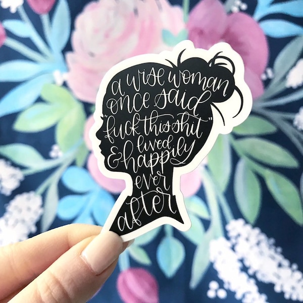 A Wise Woman Once Said Sticker, 4.5x3in.